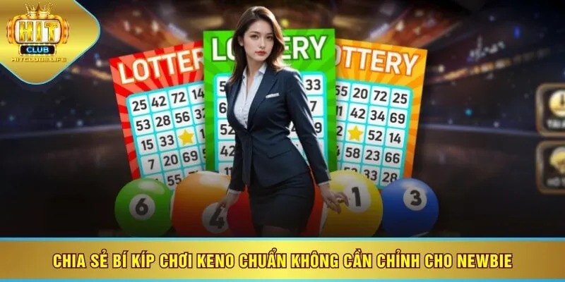 Chia sẻ bí kíp chơi Keno chuẩn không cần chỉnh cho newbie