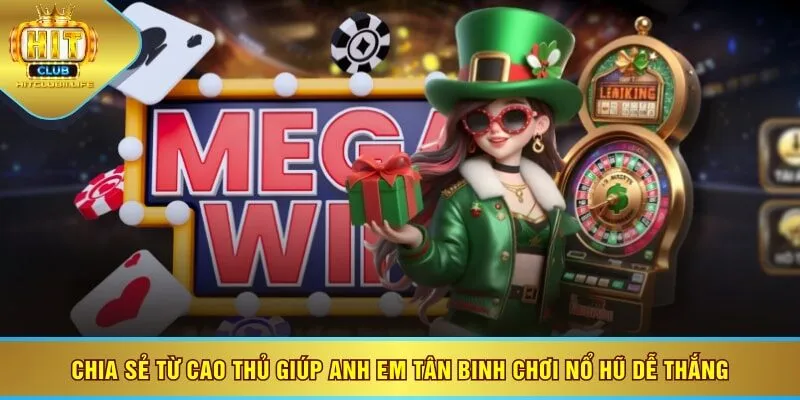 Chia sẻ từ cao thủ giúp anh em tân binh chơi nổ hũ dễ thắng