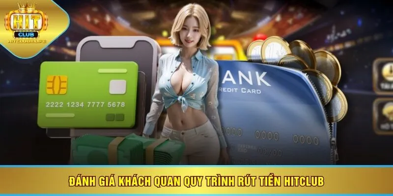 Đánh giá khách quan quy trình rút tiền HITCLUB