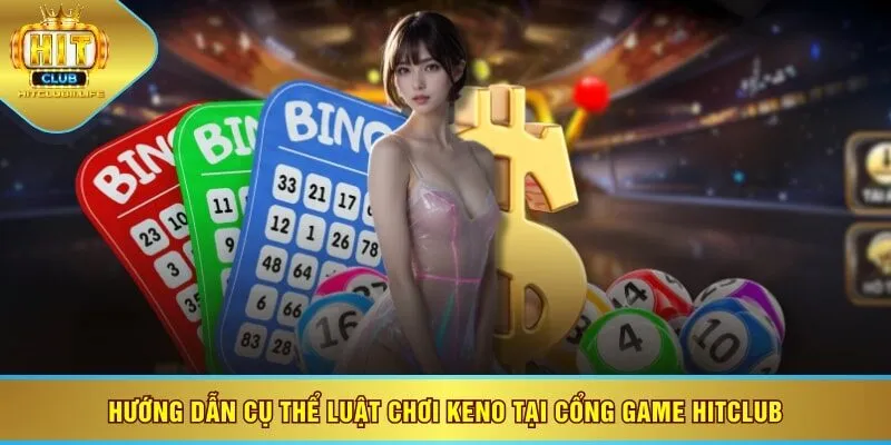 Hướng dẫn cụ thể luật chơi keno tại cổng game HITCLUB