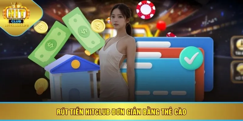 Rút tiền HITCLUB đơn giản bằng thẻ cào