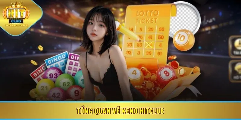 Tổng quan về Keno HITCLUB