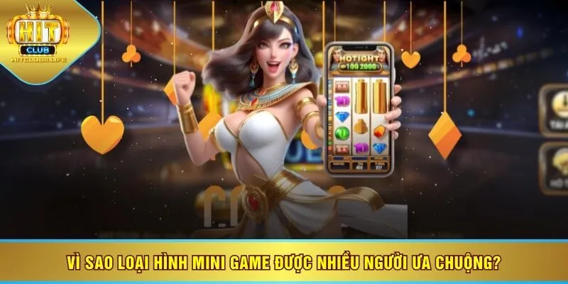 Vì sao loại hình mini game được nhiều người ưa chuộng?
